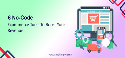 6 No-Code Ecommerce Tools To Boost Your Revenue